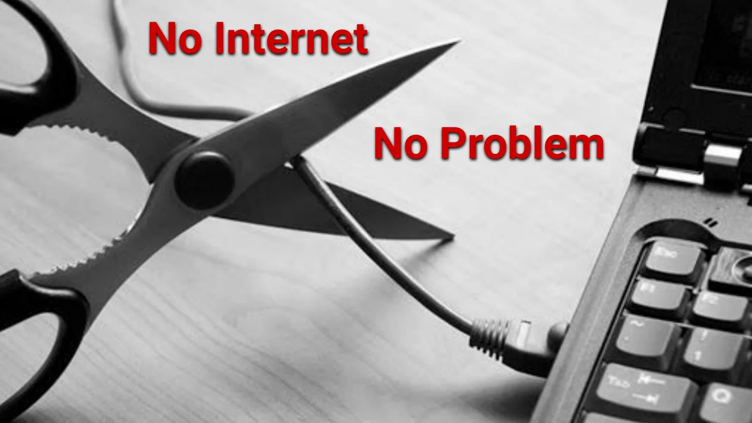Scissors cutting an ethernet cable under the words No Internet, No Problem.