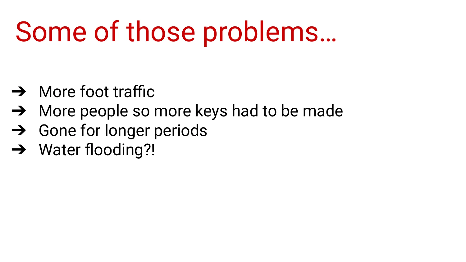 Some of those problems: more foot traffic, more keys needed, longer absences, water flooding